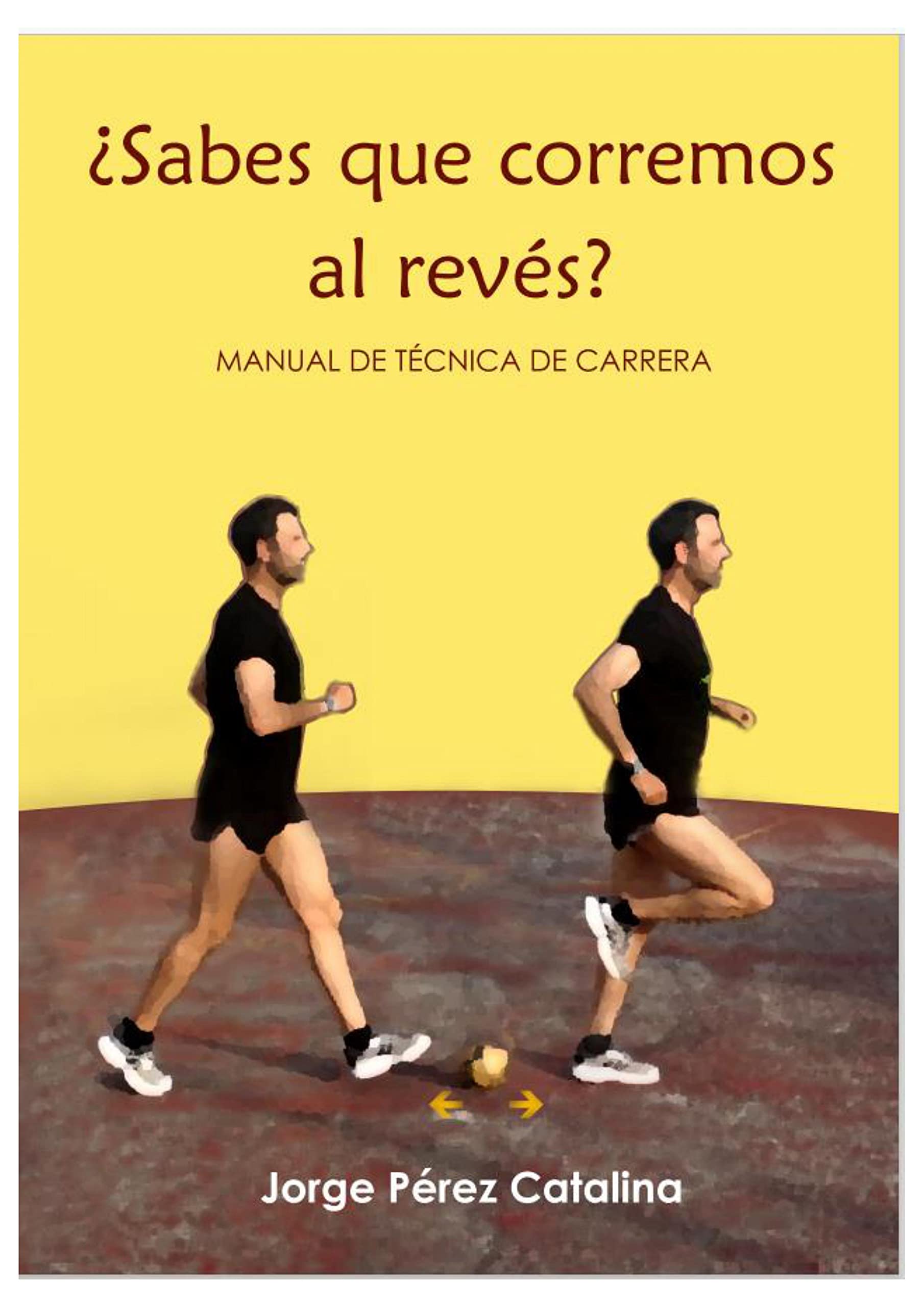 ¿Sabes que corremos al revés?: Manual de técnica de carrera (Spanish Edition)