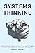 Systems Thinking: A Practical Guide to Improving Your Reasoning. Think in Mental Models, Become a Better Critical and Analytical Thinker. Develop Effective Decision-Making and Problem-Solving Skills