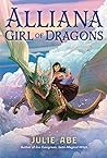 Alliana, Girl of Dragons by Julie Abe Alliana, Girl of Dragons by Julie Abe