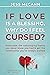 If Love Is A Blessing, Why Do I Feel Cursed?: Overcome The Sabotaging Habits You Never Knew You Had & Get The Relationship You've Always Wanted