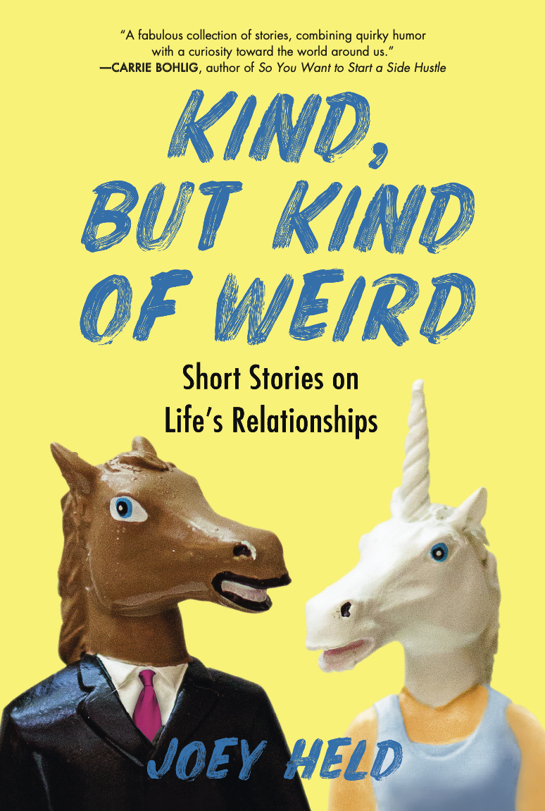 Kind, But Kind of Weird: Short Stories on Life's Relationships