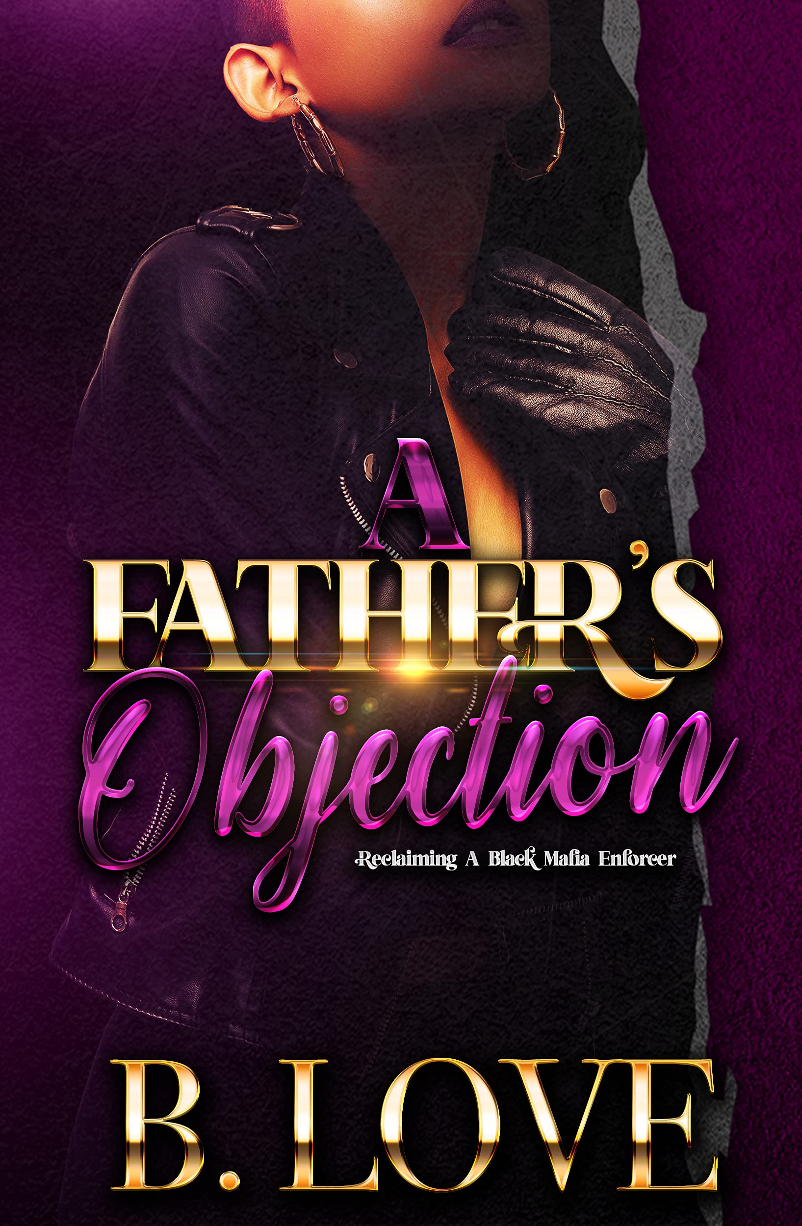 A Father's Objection: Reclaiming A Black Mafia Enforcer (Black Mayhem Mafia Saga, #5)