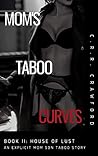 Mom's Taboo Curves: House of Lust (An Explicit Mom Son Taboo Story) (Mom's Taboo Curves (Explicit Erotica) Book 2) Mom's Taboo Curves: House of Lust (An Explicit Mom Son Taboo Story) (Mom's Taboo Curves (Explicit Erotica) Book 2)