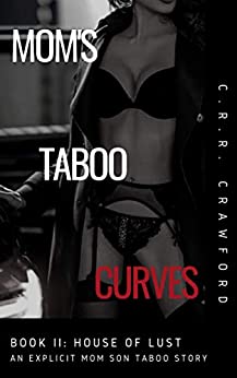 Mom's Taboo Curves: House of Lust (An Explicit Mom Son Taboo Story) (Mom's Taboo Curves (Explicit Erotica) Book 2)