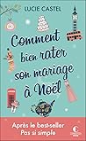 Comment bien rater son mariage à Noël by Lucie Castel