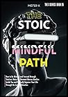 The Stoic Path: How to Be Mindful and Focused through Stoicism. Raise the Dormant Marcus Aurelius Inside You and Radically Improve Your Life Through the Law of Attraction (The X Serie$)