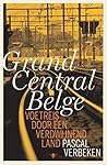 Grand Central Belge. Voetreis door een verdwijnend land