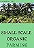 Successful Guide To Small Scale Organic Farming : Gardener's Guide to Small-Scale Organic Herb Production