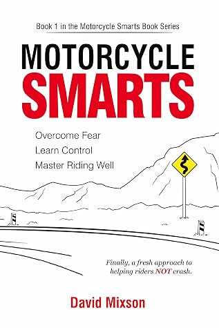 Motorcycle Smarts: Overcome Fear, Learn Control, Master Riding Well