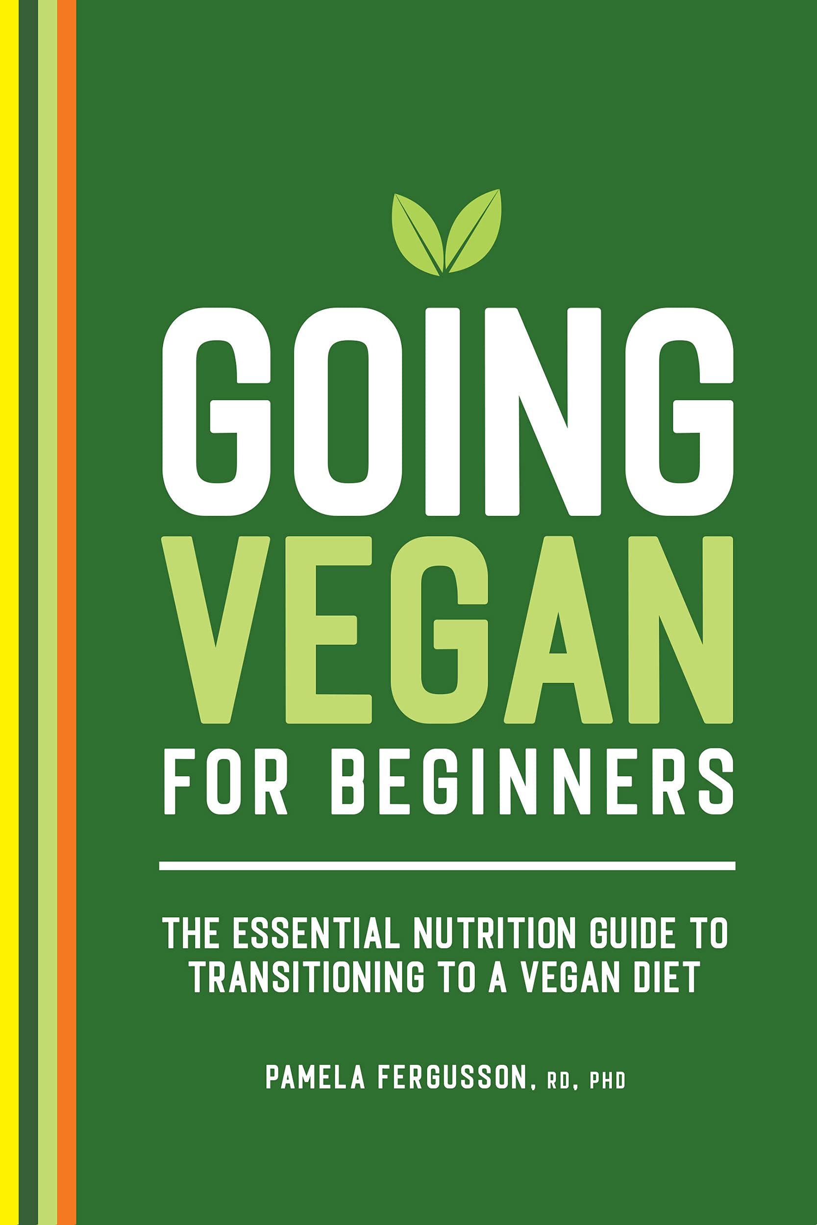 Going Vegan for Beginners: The Essential Nutrition Guide to Transitioning to a Vegan Diet (Kindle Edition)