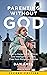 Parenting without God: How ...