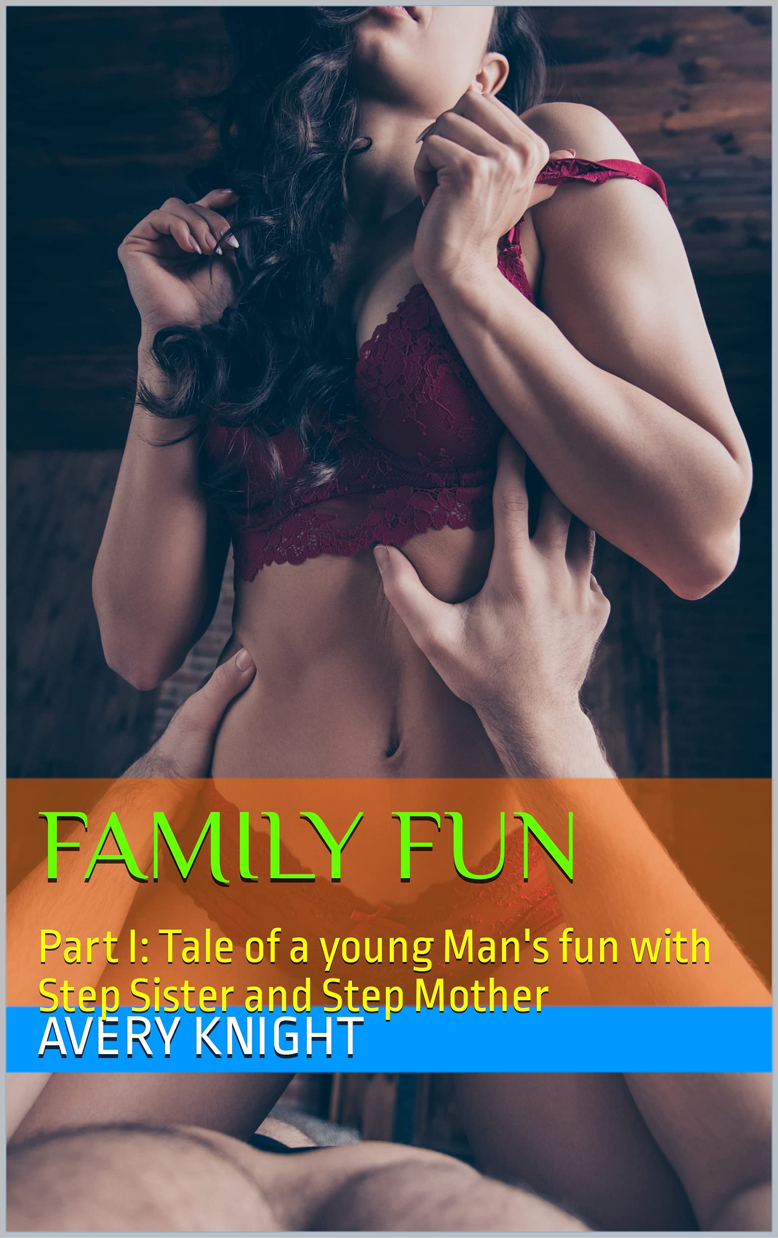 Family Fun: Part I: Tale of a young Man's fun with Step Sister and Step Mother (Kindle Edition)