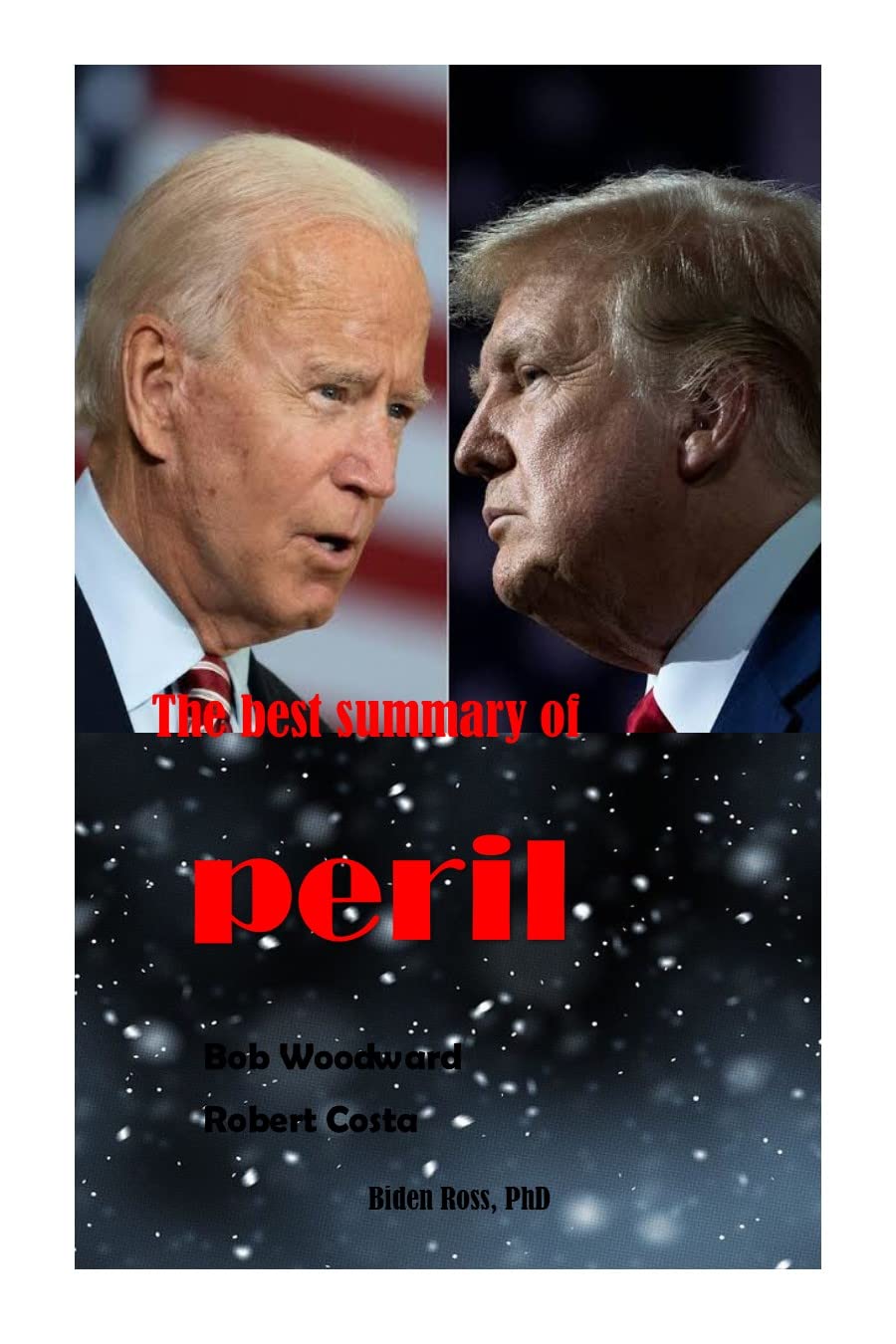 The best summary of peril Bob Woodward Robert Costa: Detailed summary of peril and other allegation/lawsuits against Donald Trump (Kindle Edition)