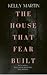 The House That Fear Built by Kelly   Martin
