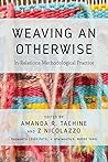 Weaving an Otherwise: In-Relations Methodological Practice