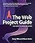 The Web Project Guide by Corey Vilhauer