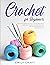 Crochet for Beginners by Emily Craft