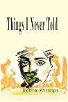 Things I Never Told Things I Never Told