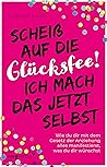 Scheiß auf die Glücksfee! Ich mach das jetzt selbst by Claudia Engel