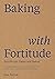 Baking with Fortitude by Dee Rettali