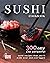 Sushi Cookbook: 300 Easy an...