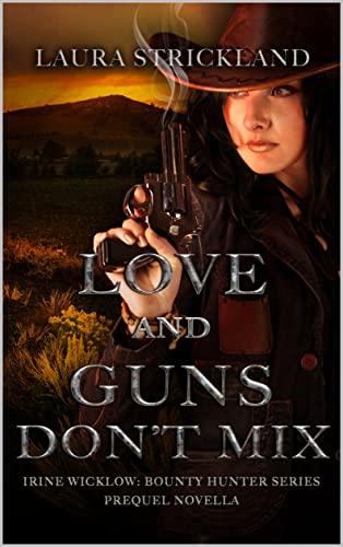 Love and Guns Don't Mix (Irine Wicklow: Bounty Hunter Book One)