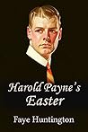 Harold Payne’s Easter by Faye Huntington