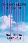 The Sky Above the Roof by Nathacha Appanah