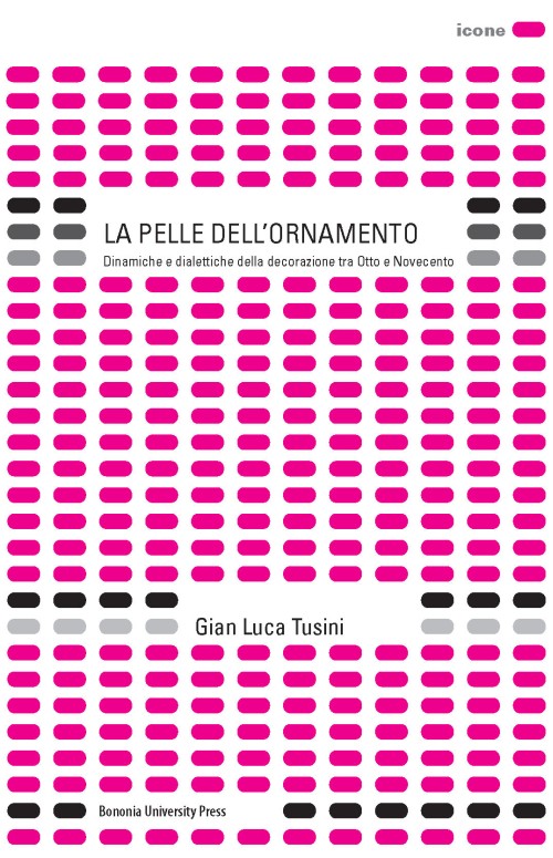 La pelle dell'ornamento. Dinamiche e dialettiche della decorazione tra Otto e Novecento