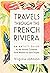Travels Through the French Riviera: An Artist’s Guide to the Storied Coastline, from Menton to Saint-Tropez