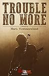 Trouble No More: ...