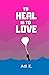To Heal is To Love