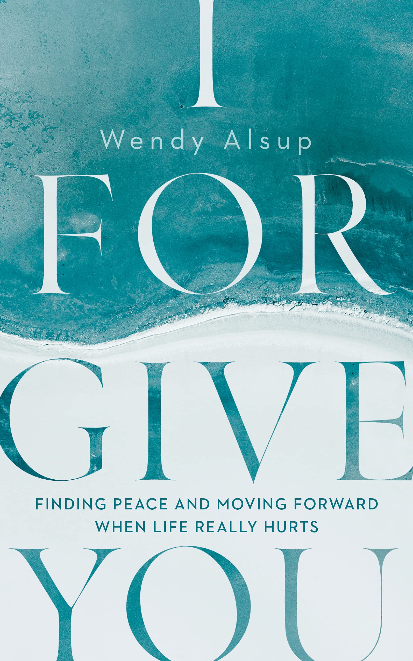 I Forgive You: Finding Peace and Moving Forward When Life Really Hurts (Paperback)