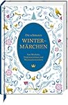 Die schönsten Wintermärchen: Von Wichteln, Eisprinzessinnen und Weihnachtswundern
