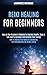 Reiki Healing for Beginners: How to Improve Your Health by Channeling and Strengthening the Chakra Energy (How to Use Crystals & Chakras to Improve ... Life and to Increase and Balance Your Energy)