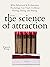 The Science of Attraction: What Behavioral & Evolutionary Psychology Can Teach Us About Flirting, Dating, and Mating