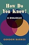 How Do You Know?: A Dialogue (Hackett Philosophical Dialogues) How Do You Know?: A Dialogue (Hackett Philosophical Dialogues)