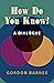 How Do You Know? by Gordon Barnes