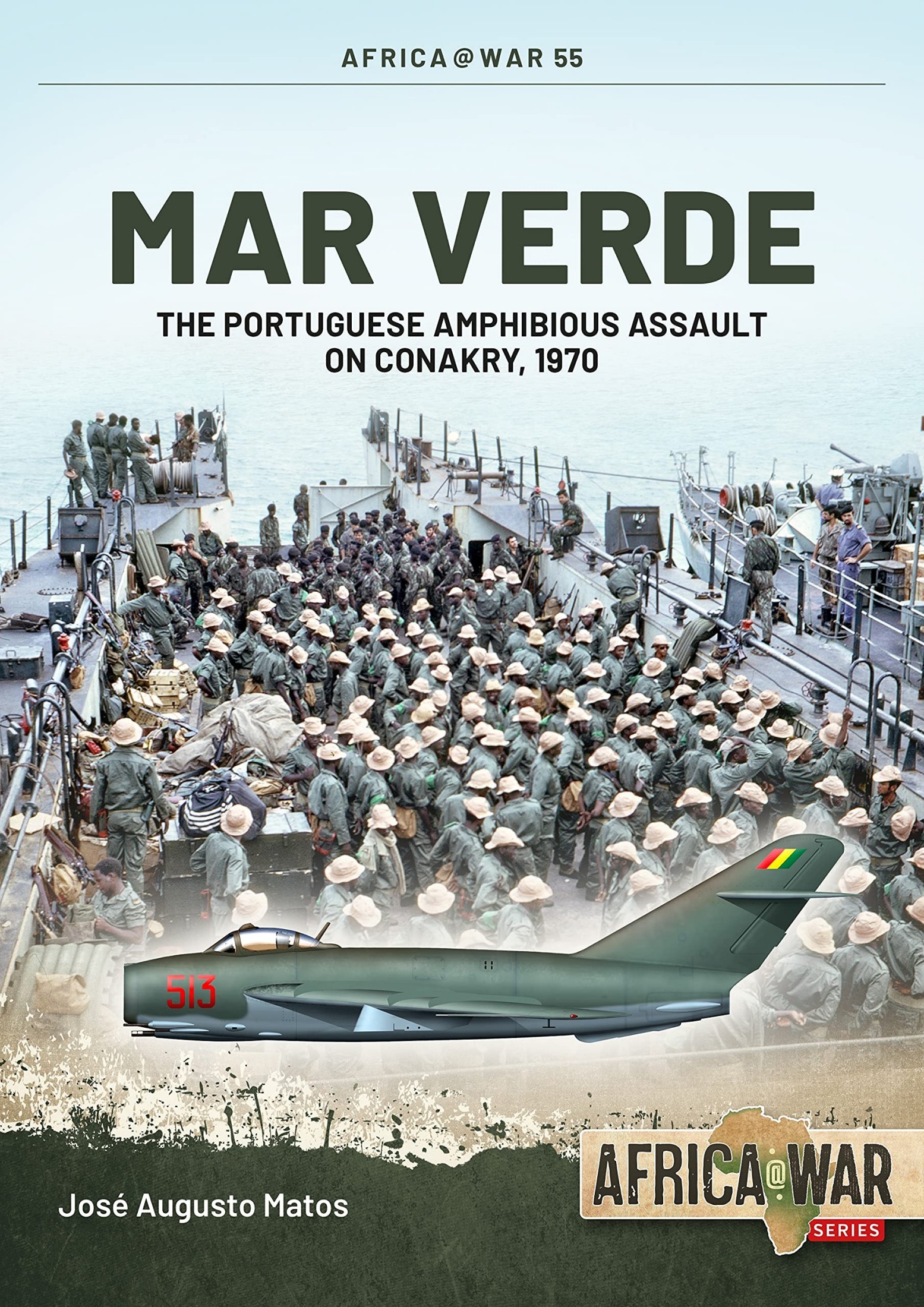 Mar Verde: The Portuguese Amphibious Assault on Conakry 1970 (Africa @ War, #55)