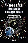Book cover for Inseguendo un raggio di luce. Alla scoperta della teoria della relatività