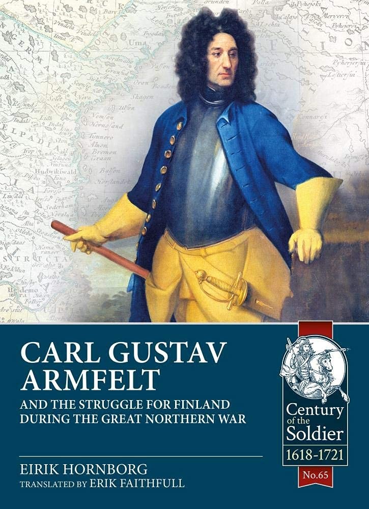 Carl Gustav Armfelt and the Struggle for Finland During the Great Northern War (Century of the Soldier 1618-1721, #65)