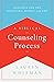 A Biblical Counseling Process: Guidance for the Beginning, Middle, and End (Helping the Helpers)