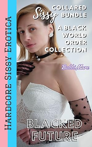 Collared Sissy Bundle: A Black World Order Collection (Blacked Future)