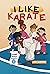 I Like Karate: Kids Read Da...