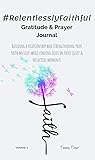 #RelentlesslyFaithful Gratitude & Prayer Journal