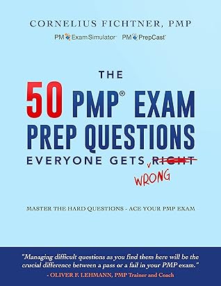 The 50 PMP Exam Prep Questions Everyone Gets Wrong: Master The Hard Questions - Ace Your PMP Exam- Based on The PrepCast PMP Exam Simulator