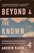 Beyond the Known: How Exploration Created the Modern World and Will Take Us to the Stars