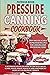 Pressure Canning Cookbook: ...