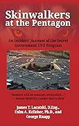Skinwalkers at the Pentagon: An Insiders&#x27; Account of the Secret Government UFO Program 