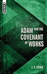 Adam and the Covenant of Works by J.V. Fesko